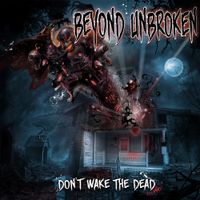 Beyond Unbroken - Don't Wake The Dead