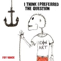 Foy Vance - I Think I Preferred The Question