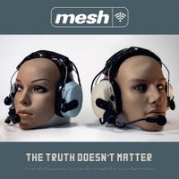 Mesh - The Truth Doesn&rsquo;t Matter