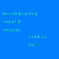 Breakdancing Ronald Reagan - Cotton Ball