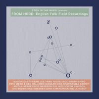 Stick in the Wheel - From Here: English Folk Field Recordings