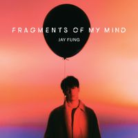馮允謙 [Jay Fung] - FRAGMENTS OF MY MIND