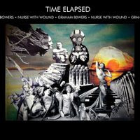 Nurse With Wound & Graham Bowers - Time Elapsed
