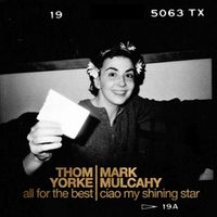 Thom Yorke / Mark Mulcahy - All For The Best / Ciao My Shining Star
