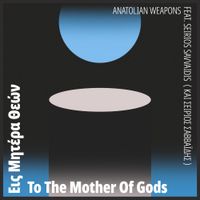Anatolian Weapons - &Epsilon;&iota;&sigmaf; &Mu;&eta;&tau;έ&rho;&alpha; &Theta;&epsilon;ώ&nu; (To the Mother of Gods)