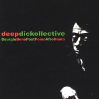 Deep Dickollective - BourgieBohoPostPomoAfroHomo