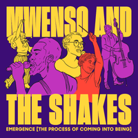 Mwenso And The Shakes - Emergence [The Process of Coming Into Being]