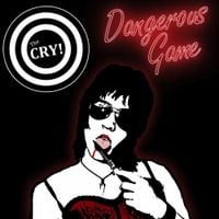 The CRY! - Dangerous Game