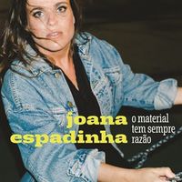 Joana Espadinha - O Material Tem Sempre Raz&atilde;o