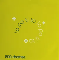 800 cherries - La Pa Ti Ta / Painty Paint Pots / Do Di Do Di