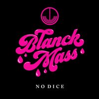 Blanck Mass - No Dice