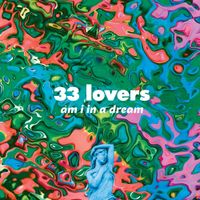33 Lovers - Am I in a Dream?