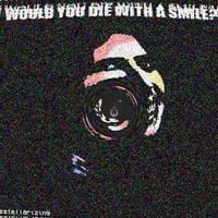 stellarizing - WOULD YOU DIE WITH A SMILE?