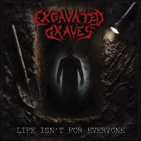 Excavated Graves - Life Isn't for Everyone