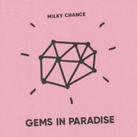 Milky Chance - Gems In Paradise