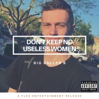 Big Baller B - Don't Keep No Useless Women