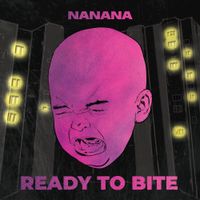 NANANA - READY TO BITE
