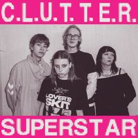 Clutter - C.L.U.T.T.E.R. / Superstar