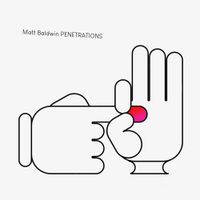 Matt Baldwin - PENETRATIONS