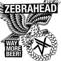 Zebrahead - Way More Beer!