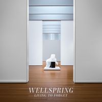 Wellspring - Living To Forget