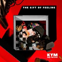 KYM and The Kick - The Gift of Feeling