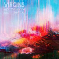 Virgins - Light The Space Left Behind