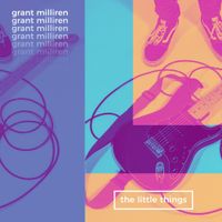 Grant Milliren - The Little Things