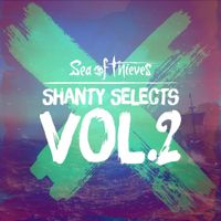 Sea of Thieves - Shanty Selects, Vol. 2 (Original Game Soundtrack)