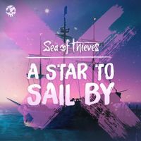 Sea of Thieves - A Star To Sail By (Original Game Soundtrack)