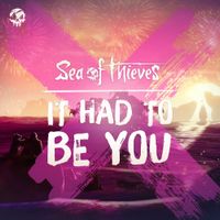 Sea of Thieves - It Had To Be You