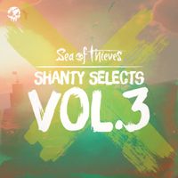 Sea of Thieves - Shanty Selects, Vol. 3 (Original Game Soundtrack)