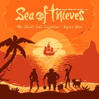 Sea of Thieves - We Shall Sail Together (Retro Mix) [Original Game Soundtrack]