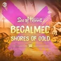 Sea of Thieves - Becalmed - Shores of Gold (Original Game Soundtrack)