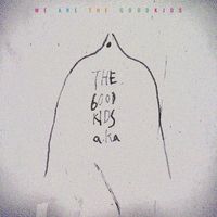 THE GOOD KIDS A.k.a - WE ARE THE GOOD KIDS