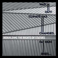 重塑雕像的权利 [Rebuilding the Rights of Statues] - WATCH OUT! CLIMATE HAS CHANGED, FAT MUM RISES...
