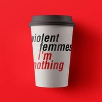 Violent Femmes - I'm Nothing