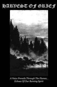 Harvest of Grief - A Voice Prevails Through the Flames... Echoes of Our Burning Spirit