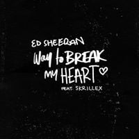 Ed Sheeran - Way to Break My Heart