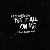 Ed Sheeran - Put It All on Me