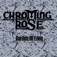 Chroming Rose - Garden of Eden