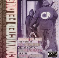 Convicted Felons - The Year Of The Ho Niggas Is Over
