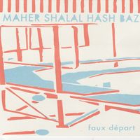 Maher Shalal Hash Baz - Faux D&eacute;part