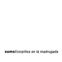 Sumo - Corpi&ntilde;os en la madrugada