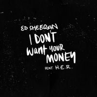 Ed Sheeran - I Don't Want Your Money