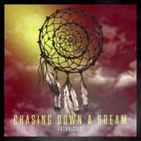 Futuristic - Chasing Down A Dream