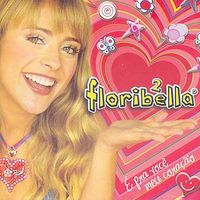Floribella - Floribella 2: &Eacute; pra voc&ecirc; Meu cora&ccedil;&atilde;o