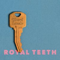 Royal Teeth - Hard Luck