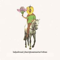 Ball Park Music - She Only Loves Me When I'm There