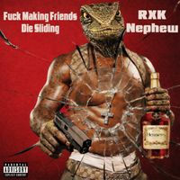 RXKNephew - Fuck Making Friends Die Sliding